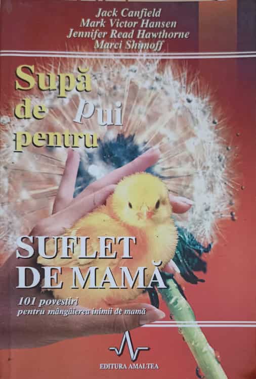 Vezi detalii pentru Supa De Pui Pentru Suflet De Mama. 101 Povestiri Pentru Mangaierea Inimii De Mama