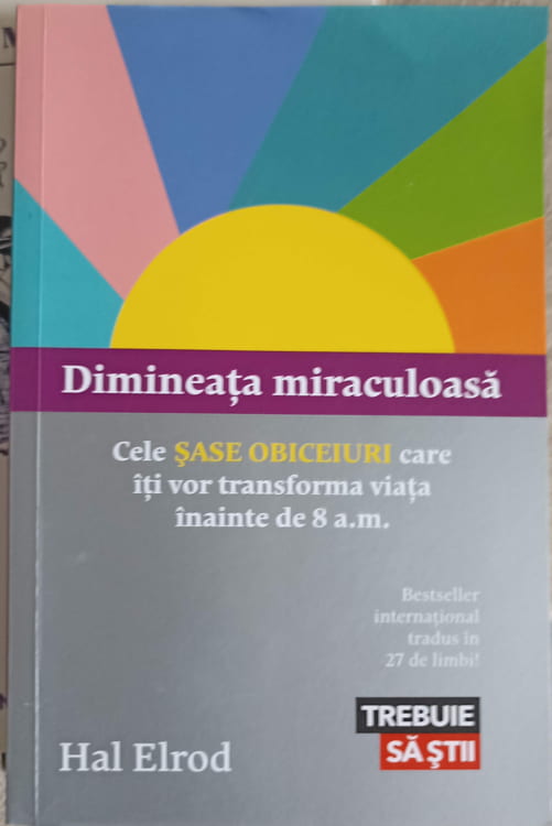 Dimineata Miraculoasa. Cele Sase Obiceiuri Care Iti Vor Transforma Viata Inainte De 8 A.m.