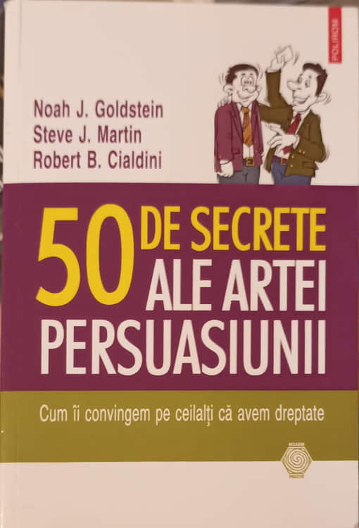 50 De Secrete Ale Artei Persuasiunii. Cum Ii Convingem Pe Ceilalti Ca Avem Dreptate