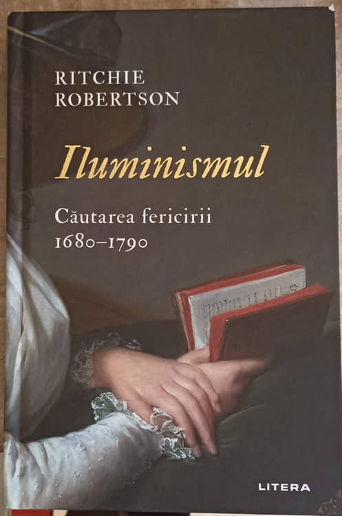 Iluminismul. Cautarea Fericirii 1680 - 1790