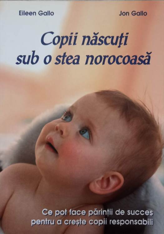 Vezi detalii pentru Copii Nascuti Sub O Stea Norocoasa. Ce Pot Face Parintii De Succes Pentru A Creste Copii Responsabili