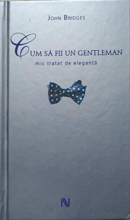 Cum Sa Fii Un Gentleman. Mic Tratat De Eleganta