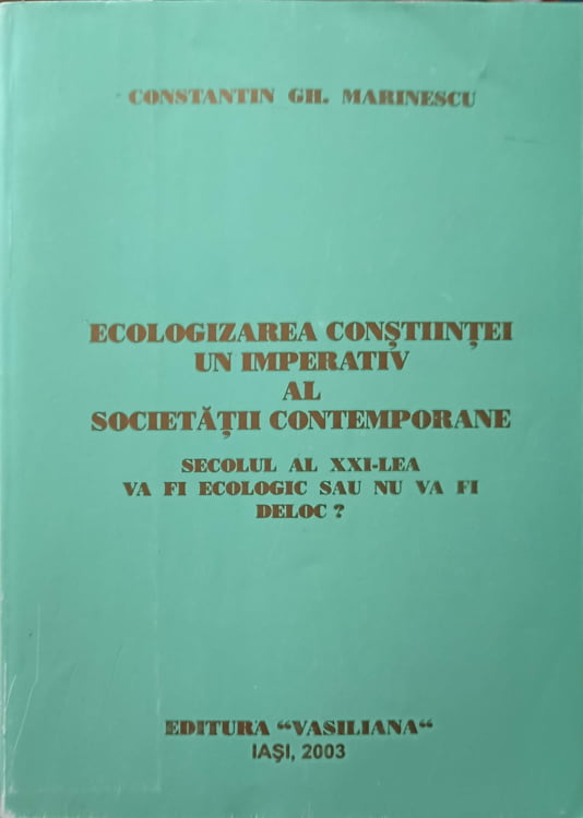 Ecologizarea constiintei un imperativ al societatii contemporane. secolul al xxi-lea va fi ecologic sau nu va fi deloc?