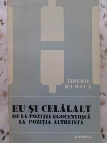 Vezi detalii pentru Eu Si Celalalt, De La Pozitia Egocentrica La Pozitia Altruista