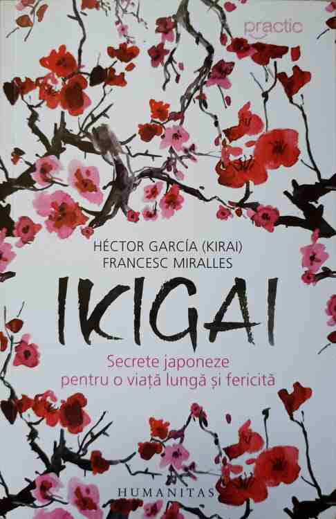 Ikigai. Secrete Japoneze Pentru O Viata Lunga Si Fericita