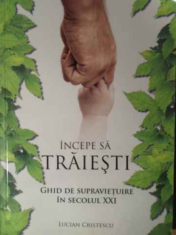 Incepe Sa Traiesti Ghid De Supravietuire In Secolul Xxi