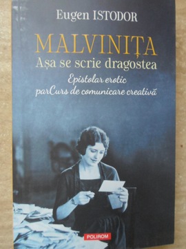 Vezi detalii pentru Malvinita. Asa Se Scrie Dragostea. Epistolar Erotic Parcurs De Comunicare Creativa