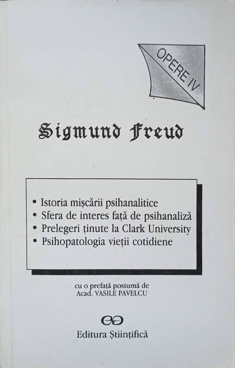 Vezi detalii pentru Opere Iv Istoria Miscarii Psihanalitice. Sfera De Interes Fata De Psihanaliza. Psihopatologia Vietii Cotidiene