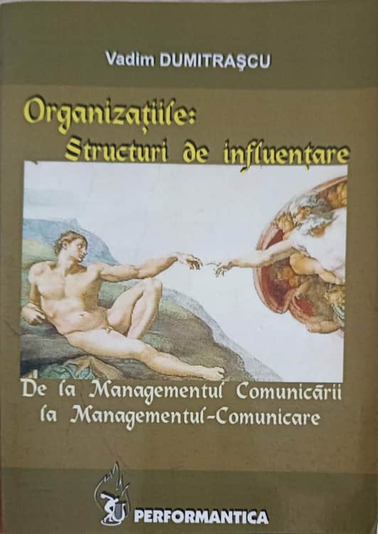 Vezi detalii pentru Organizatiile: Structuri De Influentare. De La Managementul Comunicarii La Managementul-comunicare