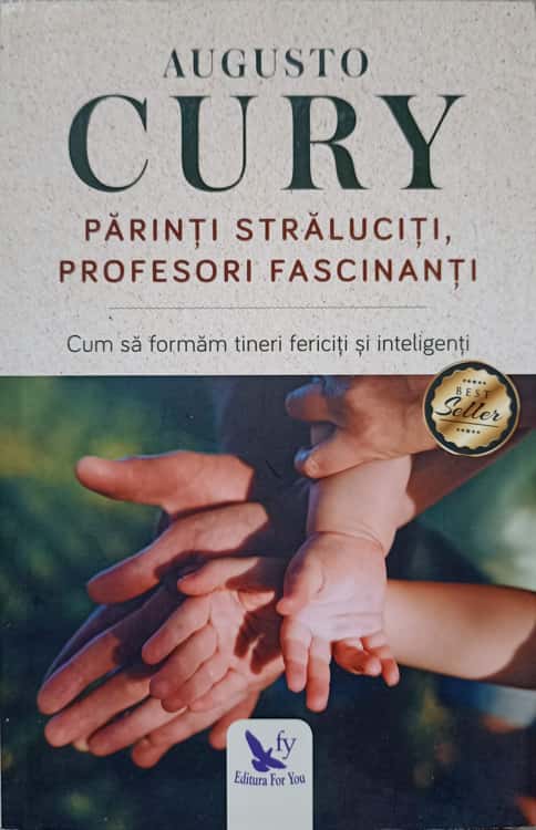 Parinti Straluciti, Profesori Fascinanti. Cum Sa Formam Tineri Fericiti Si Inteligenti