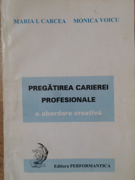 Pregatirea Carierei Profesionale. O Abordare Creativa