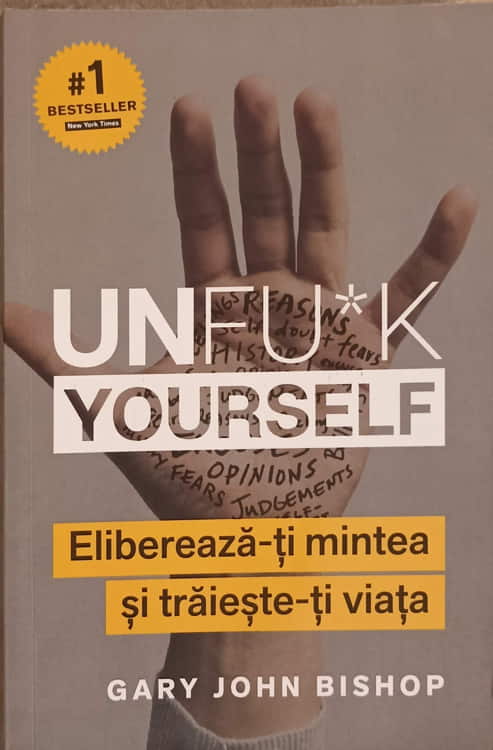 Unfu*k Yourself. Elibereaza-ti Mintea Si Traieste-ti Viata