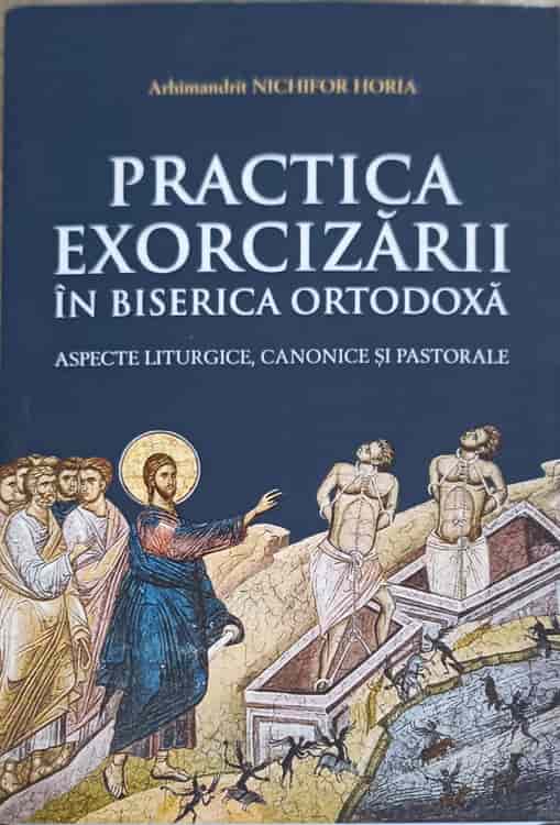 Vezi detalii pentru Practica Exorcizarii In Biserica Ortodoxa