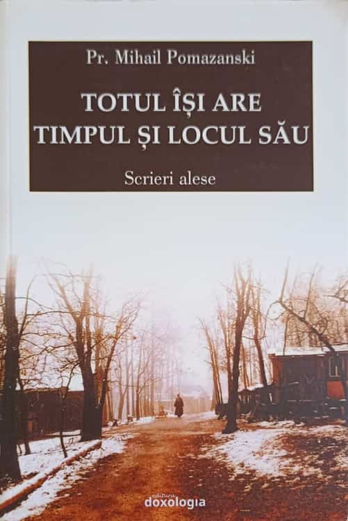 Vezi detalii pentru Totul Isi Are Timpul Si Locul Sau. Scrieri Alese