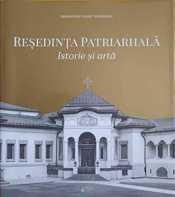 Vezi detalii pentru Resedinta Patriarhala. Istorie Si Arta