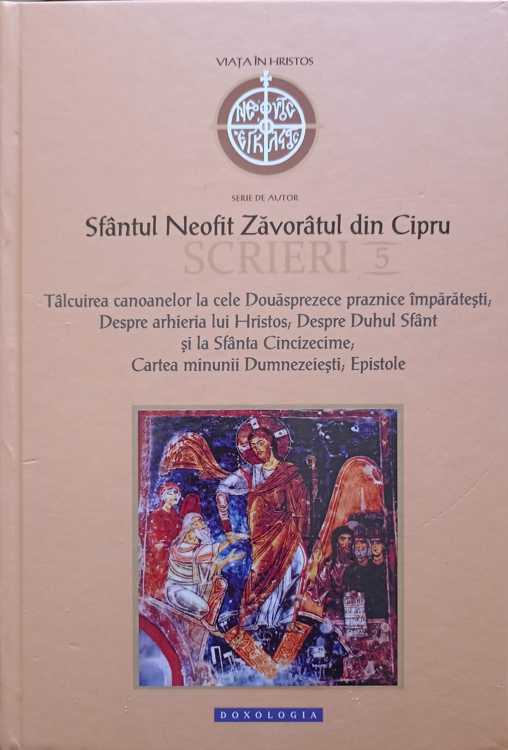 Scrieri Vol.5 Talcuirea Canoanelor La Cele Douasprezece Praznice Imparatesti. Despre Arhieria Lui Hristos. Despre Duhul Sfant, Etc.