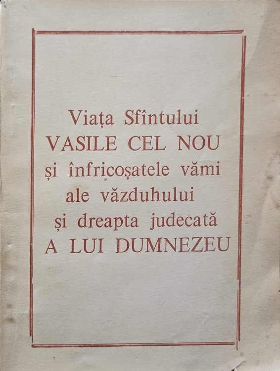 Vezi detalii pentru Viata Sfantului Vasile Cel Nou Si Infricosatele Vami Ale Vazduhului Si Dreapta Judecata A Lui Dumnezeu