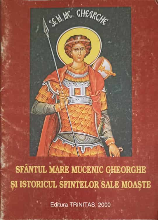Sfantul Mare Mucenic Gheorghe Si Istoricul Sfintelor Sale Moaste