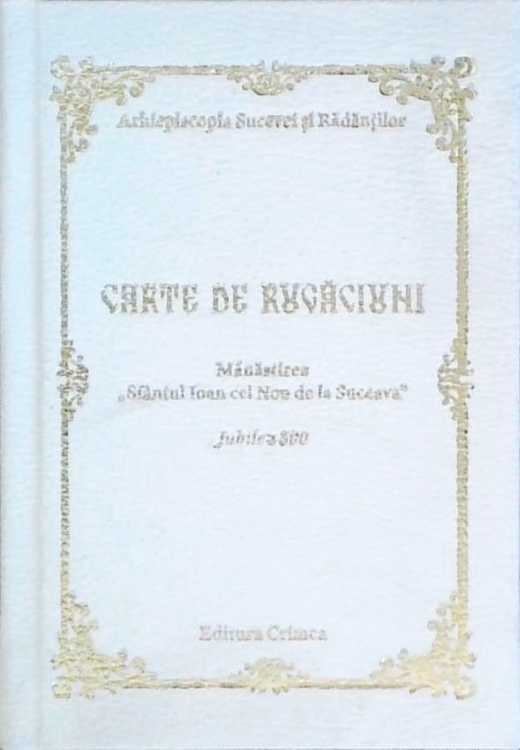 Carte De Rugaciuni. Manastirea Sfantul Ioan Cel Nou De La Suceava Jubileu 500