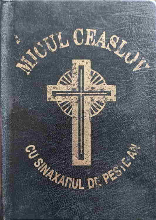 Micul Ceaslov Cu Sinaxarul De Peste An