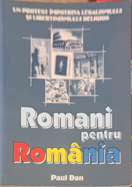 Vezi detalii pentru Romani Pentru Romania. Un Protest Impotriva Legalismului Si Libertinismului Religios