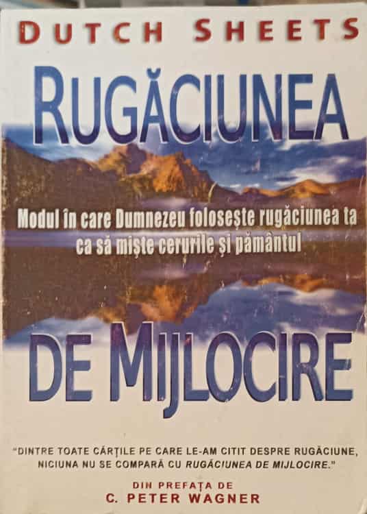 Rugaciunea De Mijlocire. Modul In Care Dumnezeu Foloseste Rugaciunea Ta Ca Sa Miste Cerurile Si Pamantul