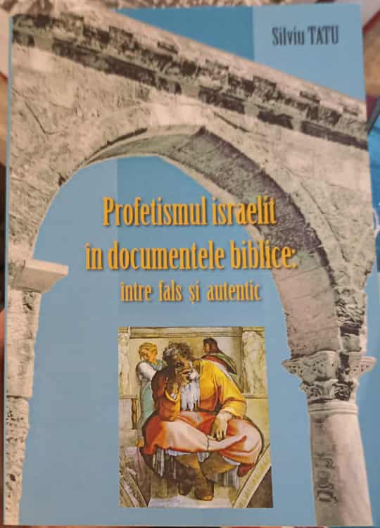 Vezi detalii pentru Profetismul Israelit In Documentele Biblice: Intre Fals Si Autentic