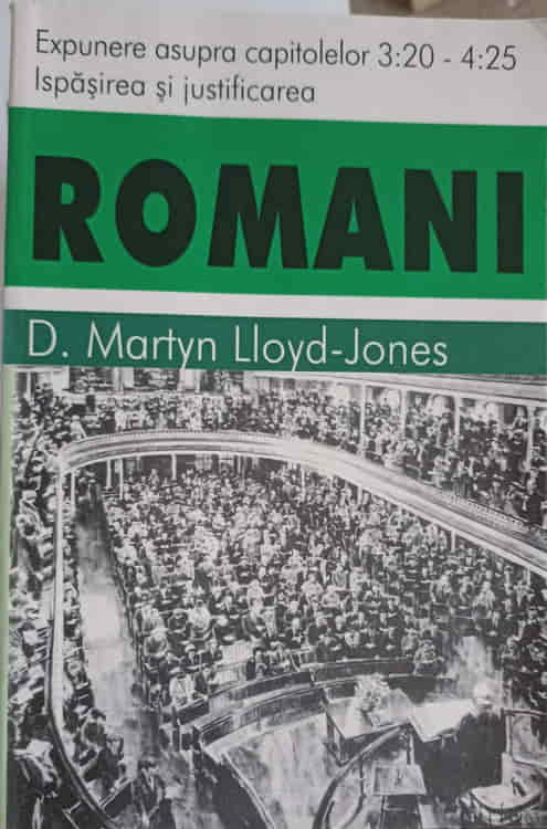 Vezi detalii pentru Romani. Ispasirea Si Justificarea. Expunere Asupra Capitolelor 3:20 - 4:25