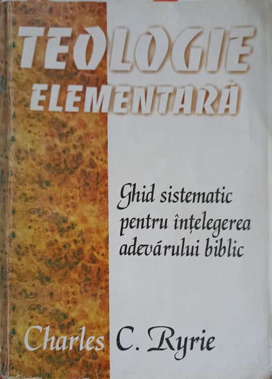 Vezi detalii pentru Teologie Elementara. Ghid Sistematic Pentru Intelegerea Adevarului Biblic