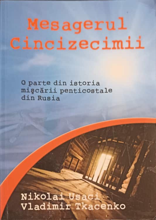 Mesagerul Cincizecimii. O Parte Din Istoria Miscarii Penticostale Din Rusia