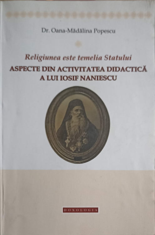 Vezi detalii pentru Religiunea Este Temelia Statului. Aspecte Din Activitatea Didactica A Lui Iosif Naniescu