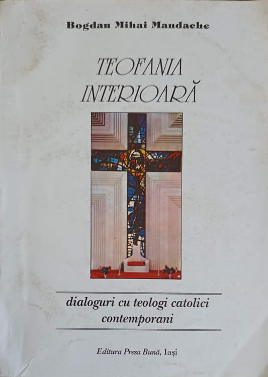 Teofania Interioara. Dialoguri Cu Teologi Catolici Contemporani