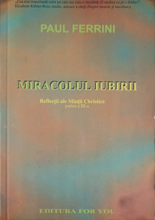 Vezi detalii pentru Miracolul Iubirii. Reflectii Ale Mintii Christice Partea A Iii-a