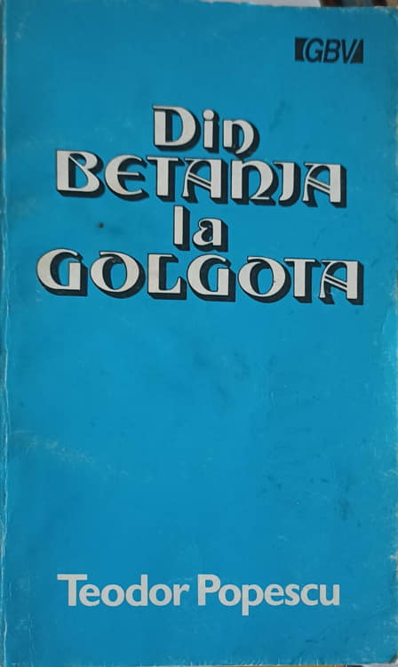 Vezi detalii pentru Din Betania La Golgota