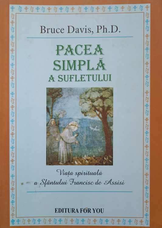 Vezi detalii pentru Pacea Simpla A Sufletului. Viata Spirituala A Sfantului Francisc De Assisi