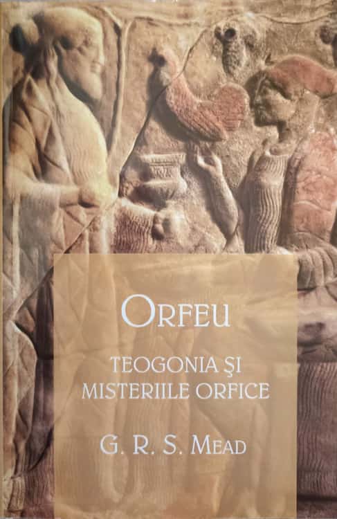 Orfeu. Teologia Si Mistreriile Orfice