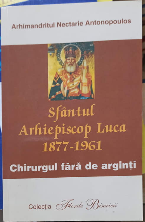 Sfantul Arhiepiscop Luca (1877-1961) Chirurgul Fara De Arginti