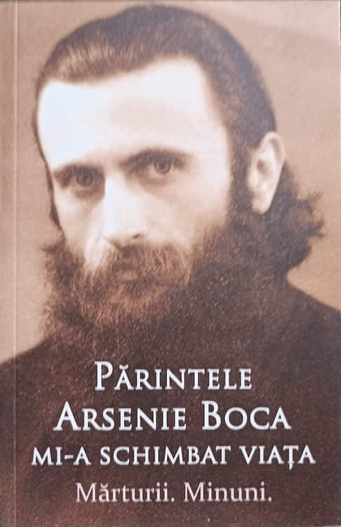 Parintele Arsenie Boca Mi-a Schimbat Viata. Marturii. Minuni