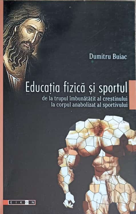 Educatia Fizica Si Sportul De La Trupul Imbunatatit Al Crestinului La Corpul Anabolizat Al Sportului