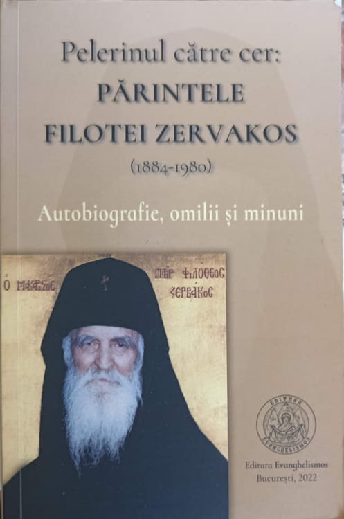 Pelerinul Catre Cer: Parintele Filotei Zervakos (1884-1980). Autobiografie, Omilii Si Minuni