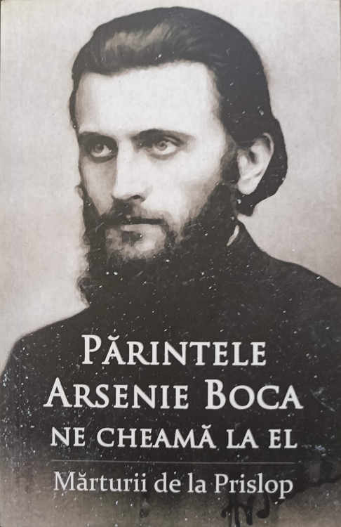 Parintele Arsenie Boca Ne Cheama La El. Marturii De La Prislop