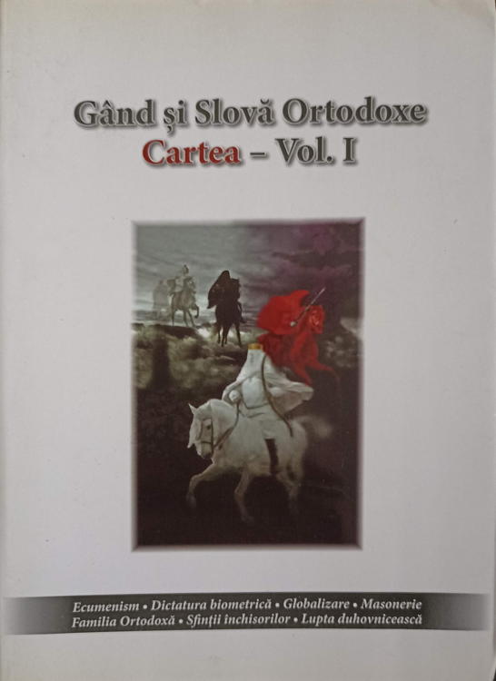 Vezi detalii pentru Gand Si Slova Ortodoxe. Cartea - Vol.1