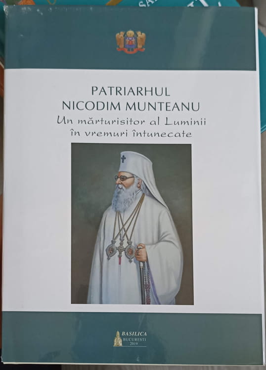 Vezi detalii pentru Patriarhul Nicodim Munteanu, Un Marturisitor Al Luminii In Vremuri Intunecate