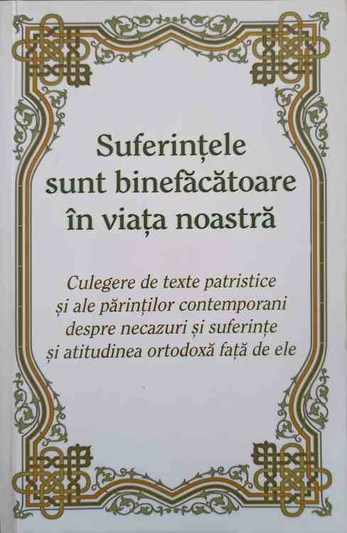 Suferintele Sunt Binefacatoare In Viata Noastra