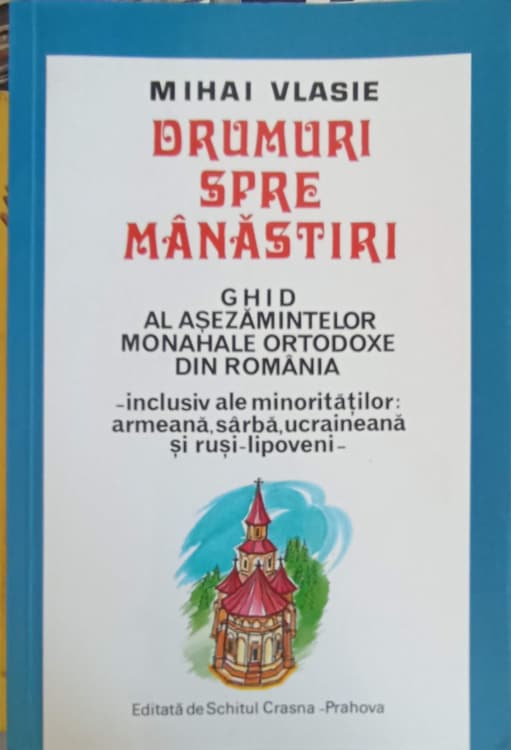 Drumuri Spre Manastiri. Ghid Al Asezamintelor Monahale Ortodoxe Din Romania