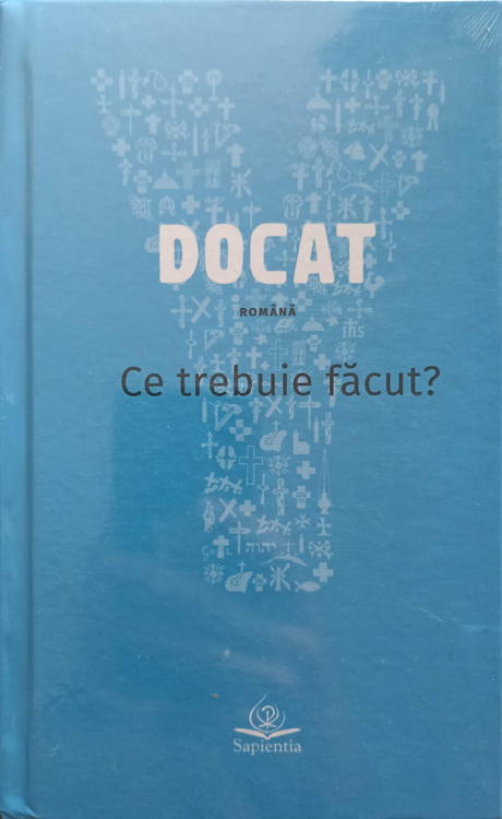 Vezi detalii pentru Docat. Ce Trebuie Facut? Doctrina Sociala A Bisericii Catolice