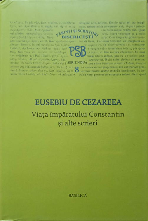 Vezi detalii pentru Viata Imparatului Constantin Si Alte Scrieri. Colectia Psb Serie Noua 8