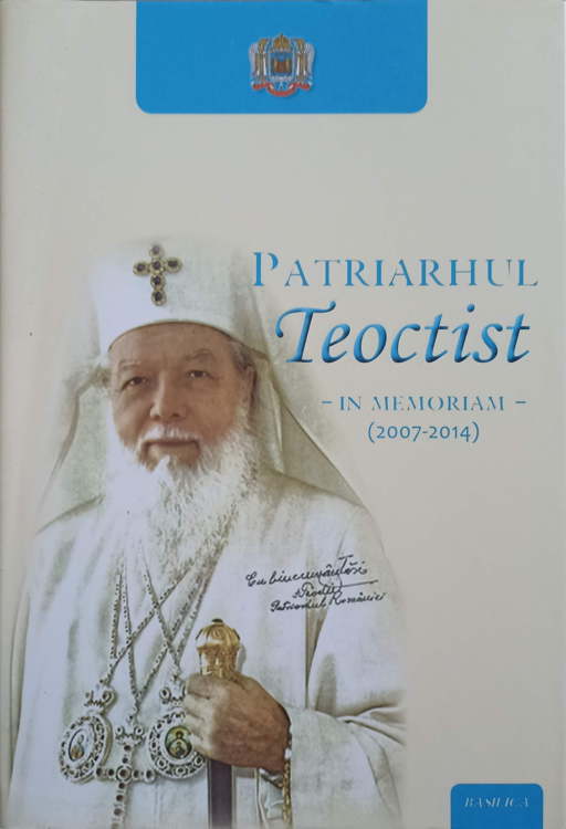 Patriarhul Teoctist. In Memoriam (2007-2014)