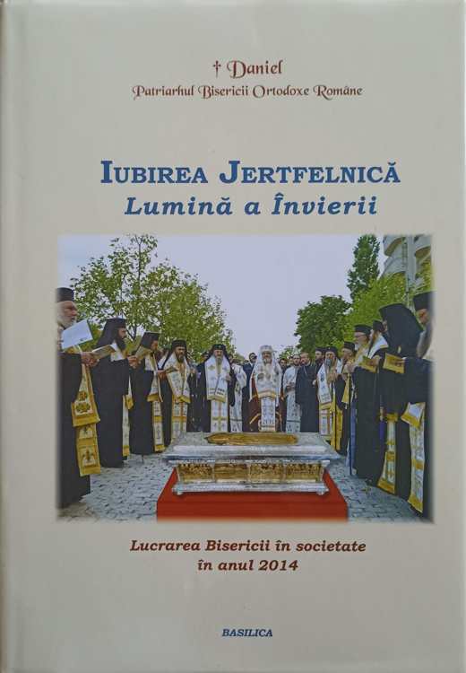 Iubirea Jertfelnica. Lumina A Invierii. Lucrarea Bisericii In Societate In Anul 2014