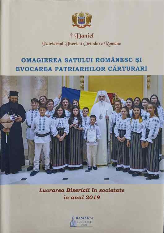 Omagierea Satului Romanesc Si Evocarea Patriarhilor Carturari. Lucrarea Bisericii In Societate In Anul 2019